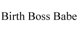 BIRTH BOSS BABE trademark