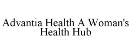 ADVANTIA HEALTH A WOMAN'S HEALTH HUB trademark