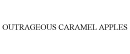 OUTRAGEOUS CARAMEL APPLES trademark