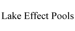 LAKE EFFECT POOLS trademark