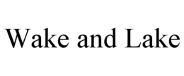 WAKE AND LAKE trademark