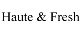 HAUTE & FRESH trademark