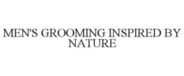 MEN'S GROOMING INSPIRED BY NATURE trademark