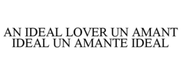 AN IDEAL LOVER UN AMANT IDEAL UN AMANTEIDEAL trademark