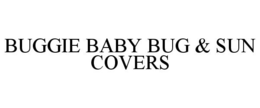BUGGIE BABY BUG & SUN COVERS trademark