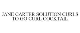 JANE CARTER SOLUTION CURLS TO GO CURL COCKTAIL trademark