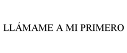 LLÁMAME A MI PRIMERO trademark