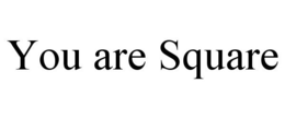 YOU ARE SQUARE trademark