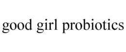 GOOD GIRL PROBIOTICS trademark