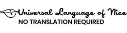 UNIVERSAL LANGUAGE OF NICE NO TRANSLATION REQUIRED trademark