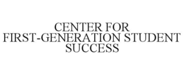 CENTER FOR FIRST-GENERATION STUDENT SUCCESS trademark