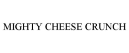 MIGHTY CHEESE CRUNCH trademark