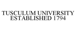 TUSCULUM UNIVERSITY ESTABLISHED 1794 trademark