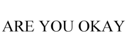 ARE YOU OKAY trademark
