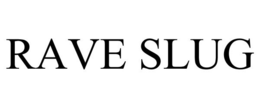 RAVE SLUG trademark