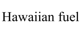 HAWAIIAN FUEL trademark