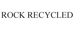 ROCK RECYCLED trademark