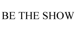 BE THE SHOW trademark