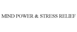 MIND POWER & STRESS RELIEF trademark