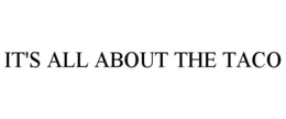 IT'S ALL ABOUT THE TACO trademark