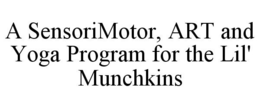 A SENSORIMOTOR, ART AND YOGA PROGRAM FOR THE LIL' MUNCHKINS trademark