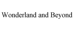 WONDERLAND AND BEYOND trademark