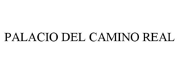 PALACIO DEL CAMINO REAL trademark