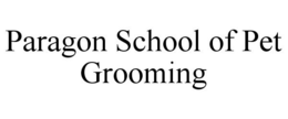 PARAGON SCHOOL OF PET GROOMING trademark