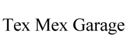 TEX MEX GARAGE trademark