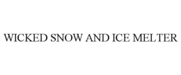 WICKED SNOW AND ICE MELTER trademark