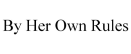 BY HER OWN RULES trademark