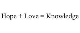 HOPE + LOVE = KNOWLEDGE trademark