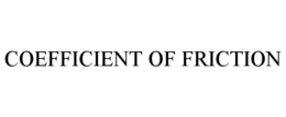 COEFFICIENT OF FRICTION trademark