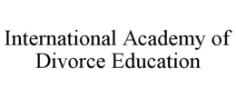 INTERNATIONAL ACADEMY OF DIVORCE EDUCATION trademark