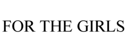 FOR THE GIRLS trademark