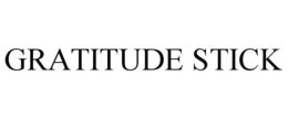 GRATITUDE STICK trademark