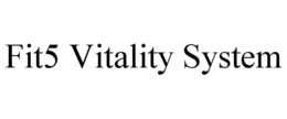 FIT5 VITALITY SYSTEM trademark