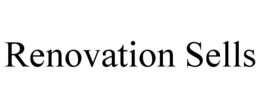 RENOVATION SELLS trademark