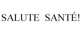 SALUTE SANTÉ! trademark