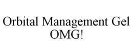 ORBITAL MANAGEMENT GEL OMG! trademark