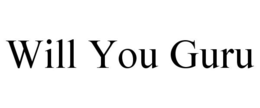 WILL YOU GURU trademark