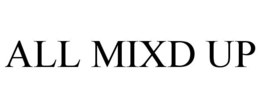 ALL MIXD UP trademark