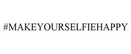 #MAKEYOURSELFIEHAPPY trademark