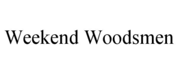 WEEKEND WOODSMEN trademark