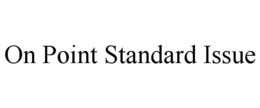 ON POINT STANDARD ISSUE trademark