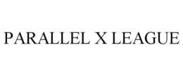 PARALLEL X LEAGUE trademark