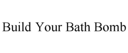 BUILD YOUR BATH BOMB trademark