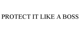 PROTECT IT LIKE A BOSS trademark