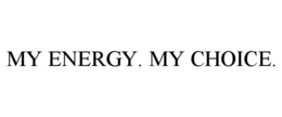 MY ENERGY. MY CHOICE. trademark