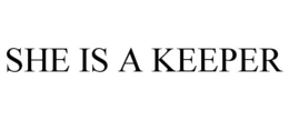 SHE IS A KEEPER trademark